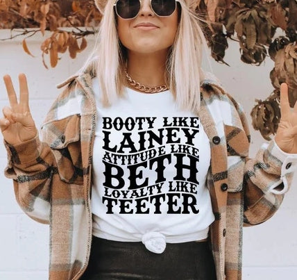 Booty Like Lainey, Attitude Like Beth, Loyalty Like Teeter T-Shirt