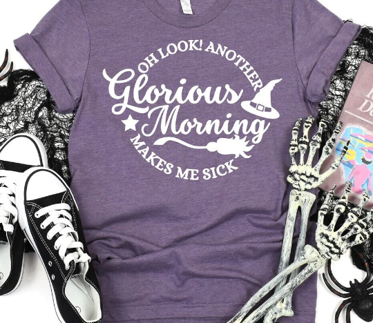 Oh Look Another Glorious Morning, Makes Me Sick T-shirt
