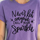 Never Let Anyone Dull Your Sparkle