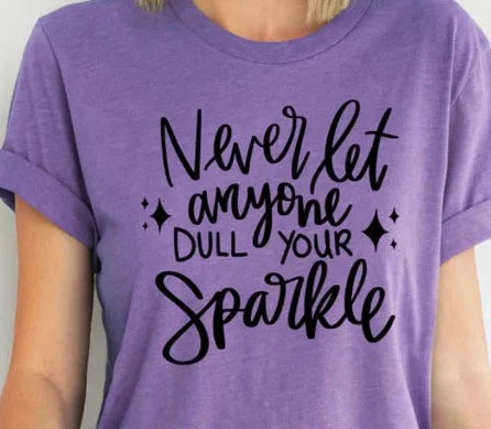 Never Let Anyone Dull Your Sparkle