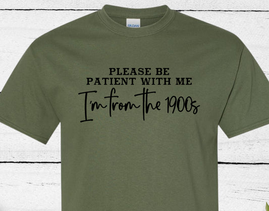 Please Be Patient With Me, I'm From The 1900's T-shirt