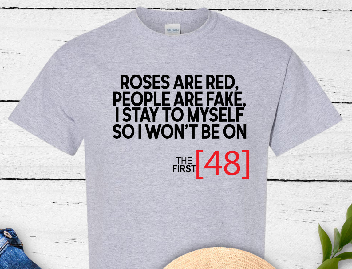 Roses Are Red, People Are Fake First 48 T-shirt