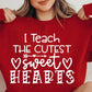 I Teach The Cutest Sweethearts  T-shirt