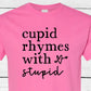 Cupid Rhymes with Stupid Shirt