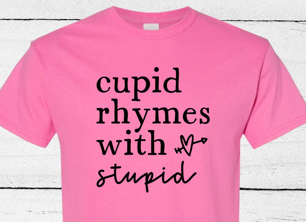 Cupid Rhymes with Stupid Shirt