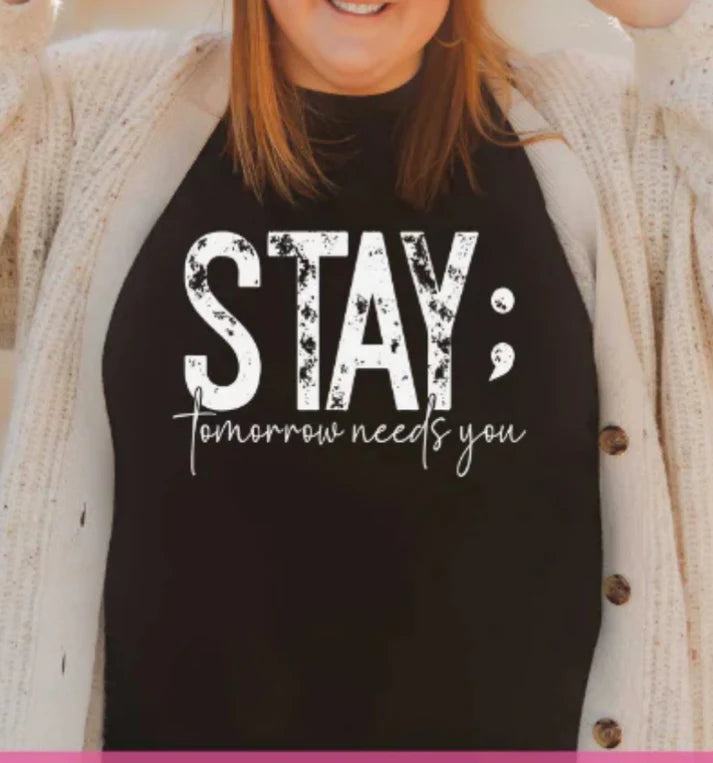 ; Stay Tomorrow Needs You T-shirt