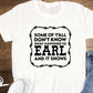 Some Of Ya'll Don't Know What Happened To Earl And It Shows   T-Shirt