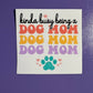 Kinda Busy being a Dog Mom UV/DTF Decal