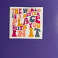 The World Is A Better Place With You In It -UV/DTF Decal