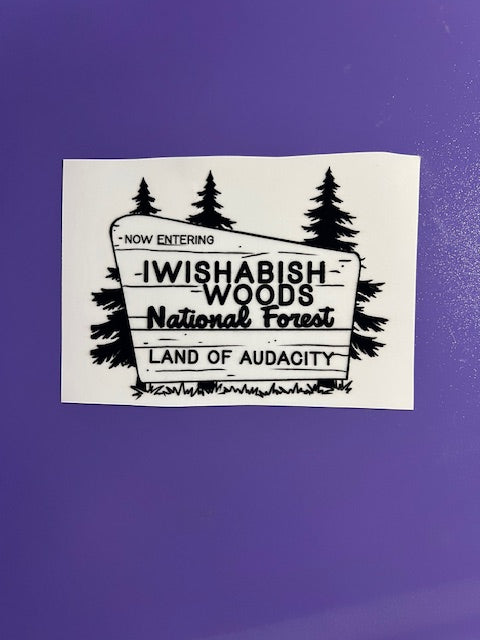 Now Entering Iwishabish Woods - Land of Audacity -UV/DTF Decal