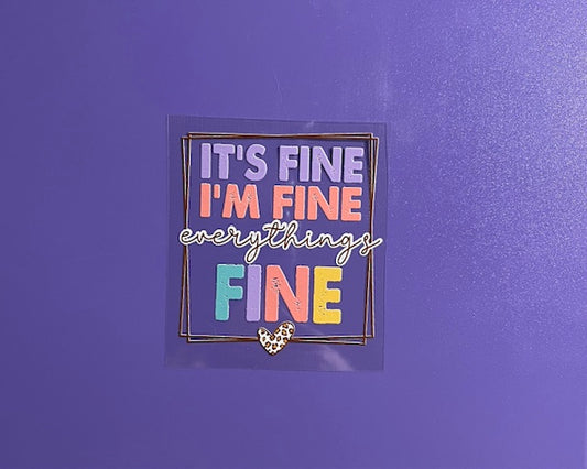 It's Fine I'm Fine Everything's Fine UV/DTF Decal