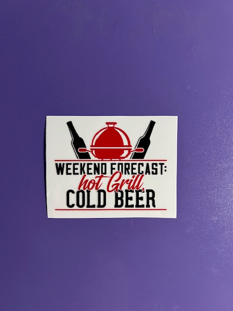 Weekend Forcast: Hot Grill Cold Beer -UV/DTF Decal