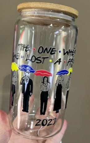 The One Where We Lost A Friend 2023 - Friends -  UV DTF 16oz Beer Can Glass