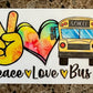 Peace Love Bus - UV/DTF Decal