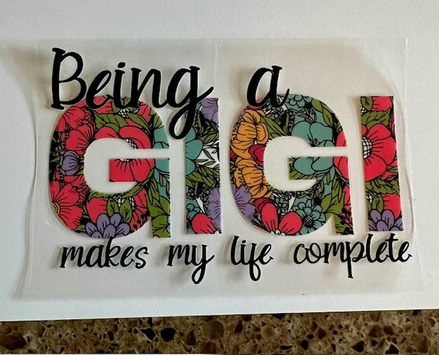 Being a GiGi Makes My Life Complete - UV/DTF Decal