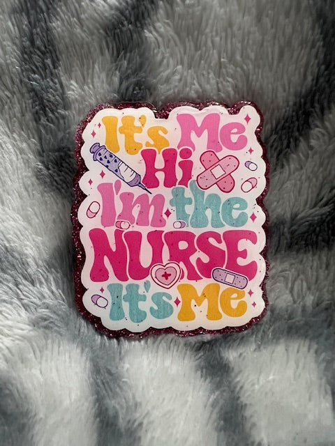 It's Me, Hi.  I'm the nurse, It's me Badge Reel