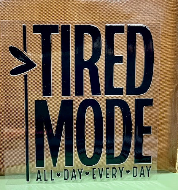 Tired Mode All Day Every Day  - UV/DTF Decal