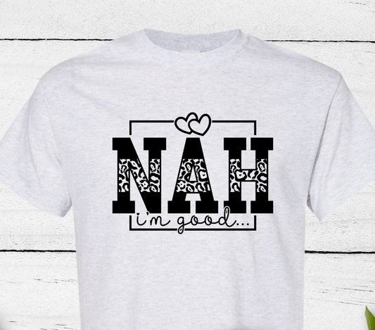 NAH, I'm good  Shirt