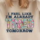 I Feel Like I'm Already Tired Tomorrow T-shirt