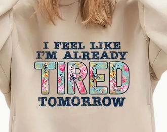 I Feel Like I'm Already Tired Tomorrow T-shirt