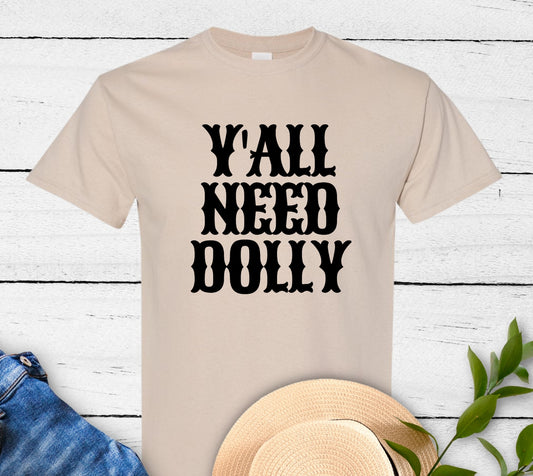 Y'all Need Dolly - T-Shirt