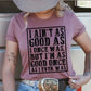 I Ain't As Good As I once Was , But I'm As Good As I Ever Was  T-shirt