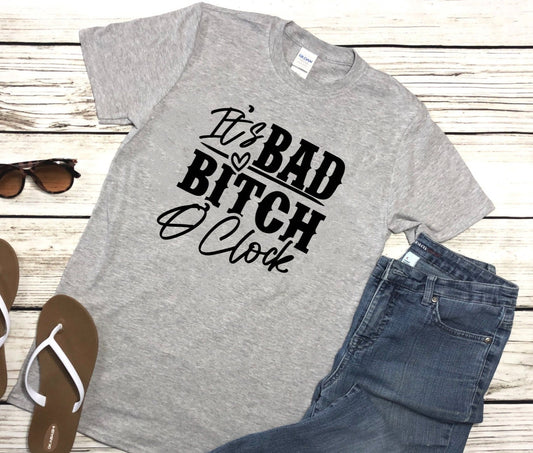 It's Bad Bitch O'Clock  - T-Shirt