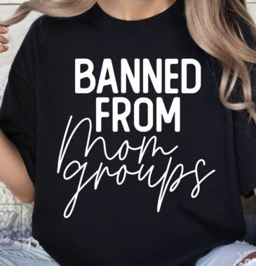 Banned From Mom Groups T-shirt