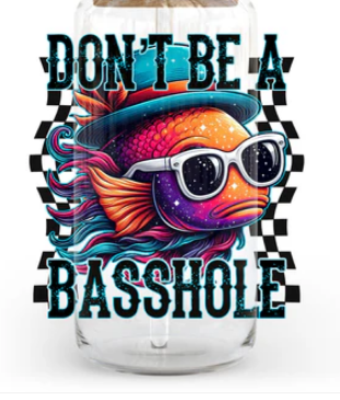 Don't Be A Basshole 20/40oz -UV/DTF Decal