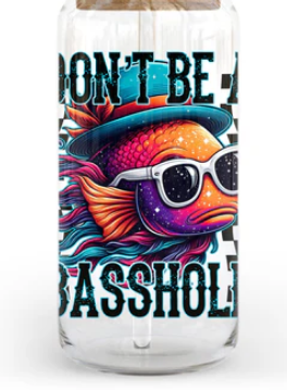 Don't Be A Basshole 20/40oz -UV/DTF Decal