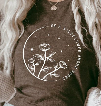 Be A Wildflower Amoung Roses T-shirt