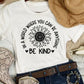 In A World Where You Can Be Anything Be Kind  T-shirt