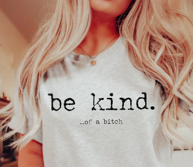 Be Kind ... of a Bitch  T-shirt