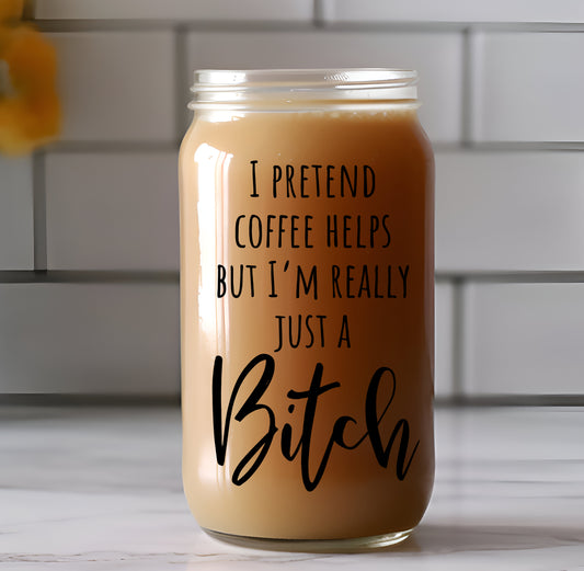 I Pretend Coffee Helps But I'm Still a Bitch -UV/DTF Decal