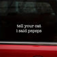 Tell Your Cat I Said ... pspspspsps  Car Decal