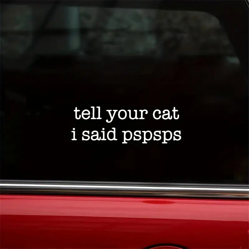 Tell Your Cat I Said ... pspspspsps  Car Decal