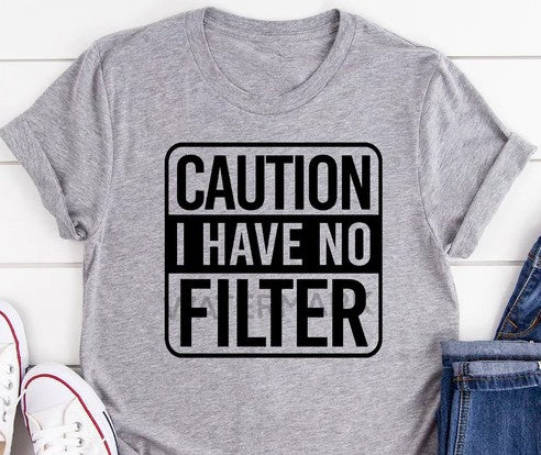 Caution I Have No Filter T-shirt