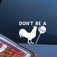 Don't Be A Cock Sucker Car Decal