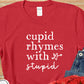 Cupid Rhymes with Stupid Shirt