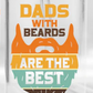 Dads With Beards Are The Best  - UV/DTF Decal