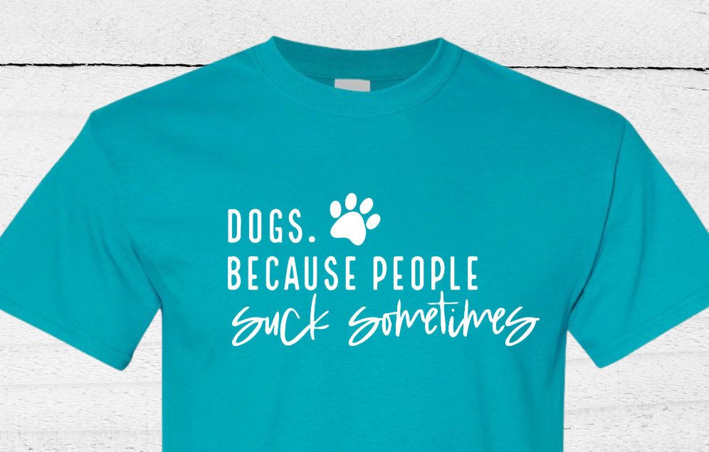 Dogs. Because people suck sometimes  T-shirt