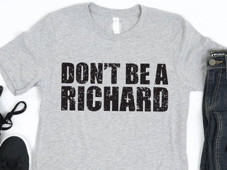 Don't Be A Richard T-shirt