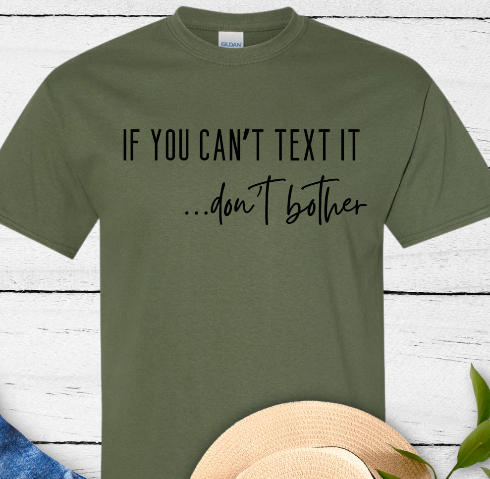 If You Can't Text It ... Don't Bother T-shirt