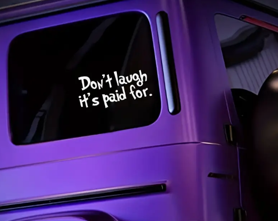 Don't Laugh It's Paid For  Car Decal