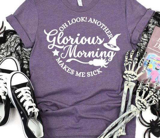 Oh Look Another Glorious Morning, Makes Me Sick  T-shirt