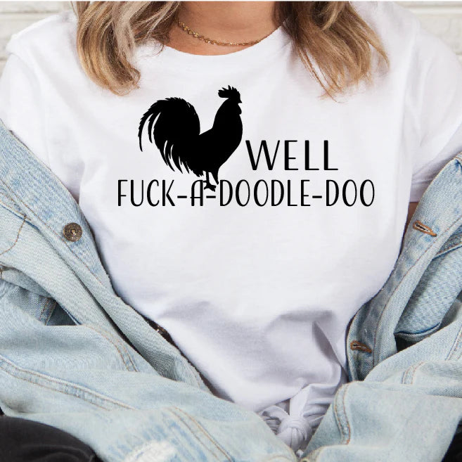 Well, Fuck-A-Doodle-Doo T-shirt