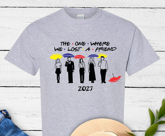 The One Where We Lost A Friend 2023 - Friends - T-shirt