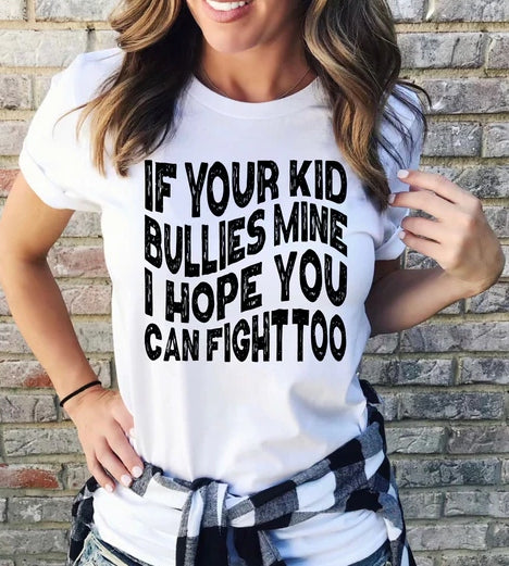 If Your Kid Bullies Mine, I hope You Can Fight Too T-shirt