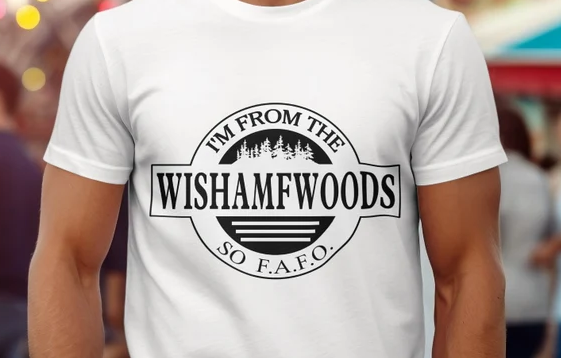 I'm From WISHAMFWOODS So F.A.F.O