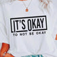 It's Okay To Not Be Okay T-shirt